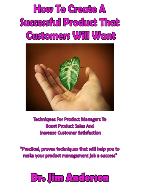 How To Create A Successful Product That Customers Will Want