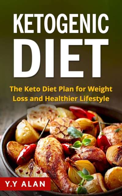 Ketogenic Diet: The Keto Diet Plan for Weight Loss and Healthier Lifestyle