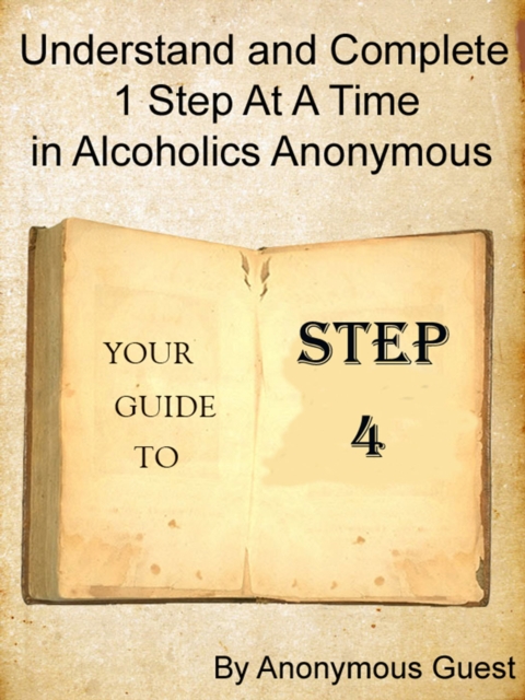 Step 4: Understand and Complete One Step At A Time in Recovery with Alcoholics Anonymous