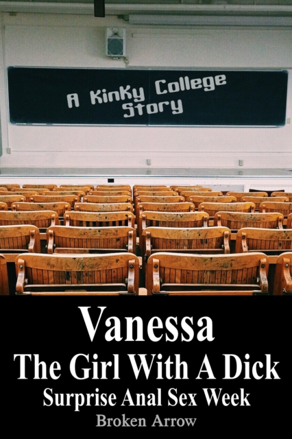 Vanessa, The Girl With A Dick (Surprise Anal Sex Week) - A Kinky College Story