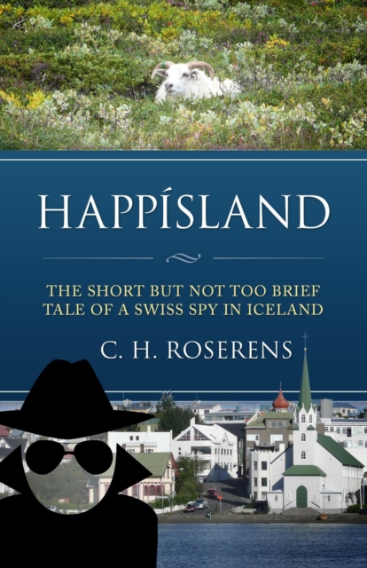 Happisland: The Short but not too Brief Tale of a Swiss Spy in Iceland