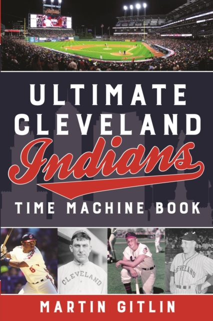 Ultimate Cleveland Indians Time Machine Book