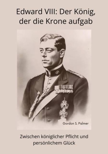 Edward VIII:  Der König, der die Krone aufgab
