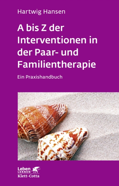 A bis Z der Interventionen in der Paar- und Familientherapie (Leben Lernen, Bd. 196)