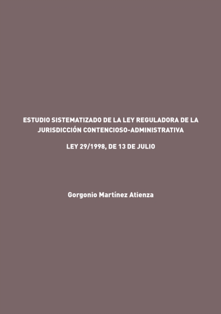 Estudio sistematizado de la Ley reguladora de la Jurisdicción Contencioso-Administrativa