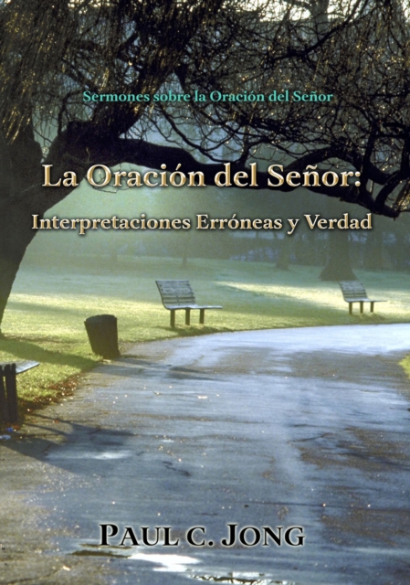 Sermones sobre la Oracion del Senor: La Oracion del Senor: Interpretaciones Erroneas y Verdad