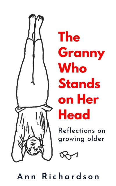 Granny Who Stands on Her Head: Reflections on Growing Older
