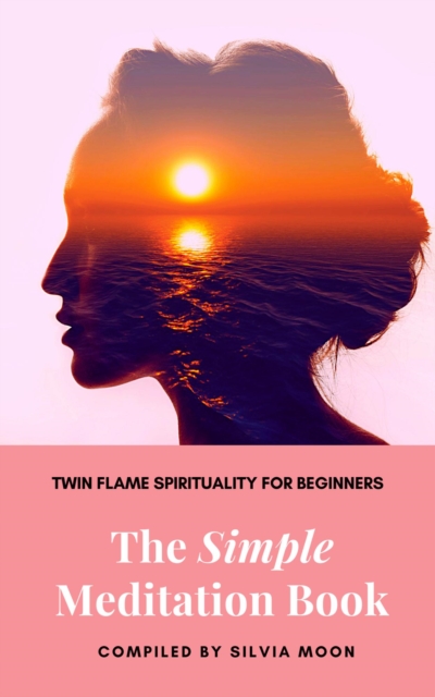 Simple Meditation Book: A Beginner's Guide to Twin Flame Spirituality