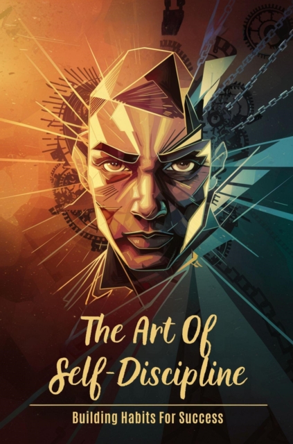 Art of Self-Discipline: Building Habits for Success