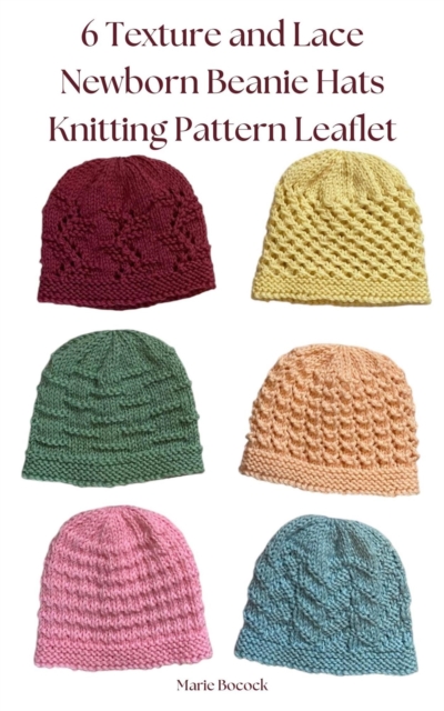 6 Texture and Lace Newborn Beanie Hats Knitting Pattern Leaflet