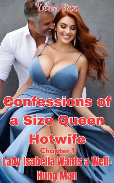 Confessions of a Size Queen Hotwife - Chapter 1:  Lady Isabella Wants a Well-Hung Man