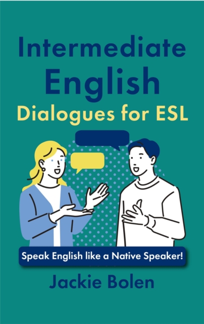 Intermediate English Dialogues for ESL: Speak English like a Native Speaker!