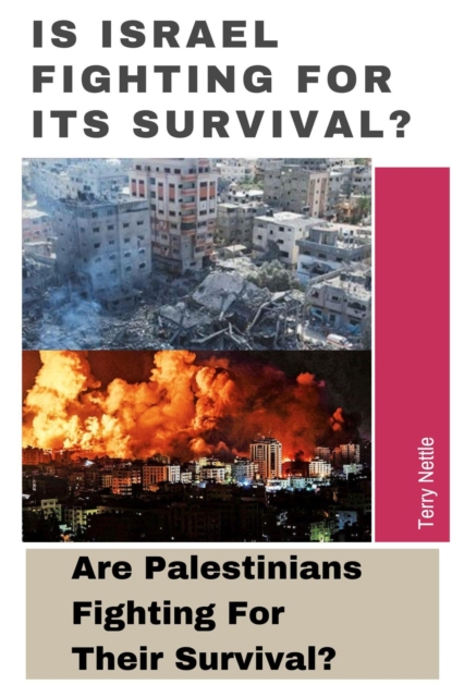 Is Israel Fighting For Its Survival?: Are Palestinians Fighting For Their Survival?