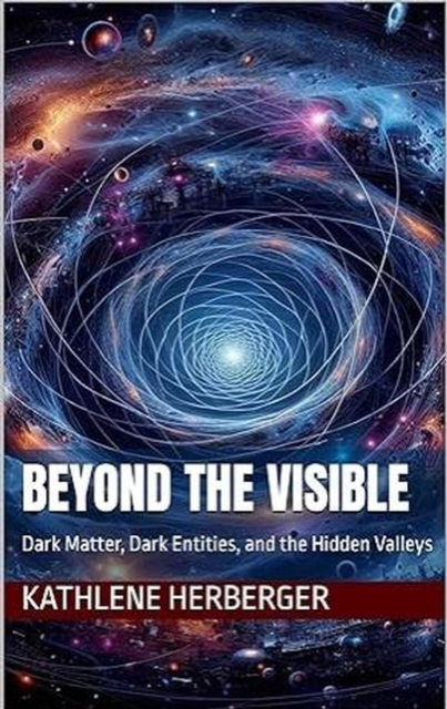 Beyond the Visible: Dark Matter, Dark Entities, and the Hidden Valleys