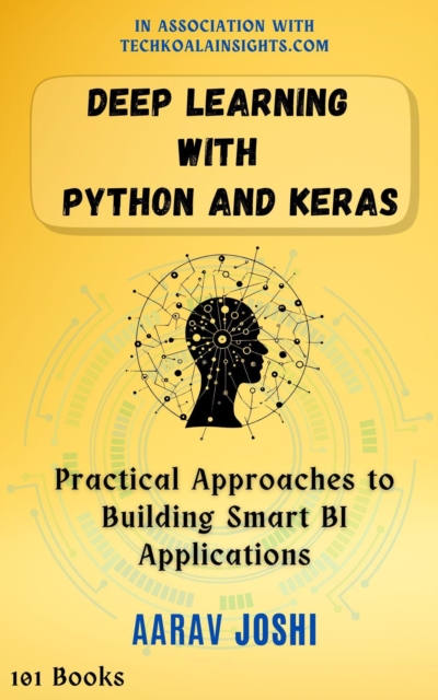 Deep Learning with Python and Keras: A Practical Guide Using Keras for Real-World Projects