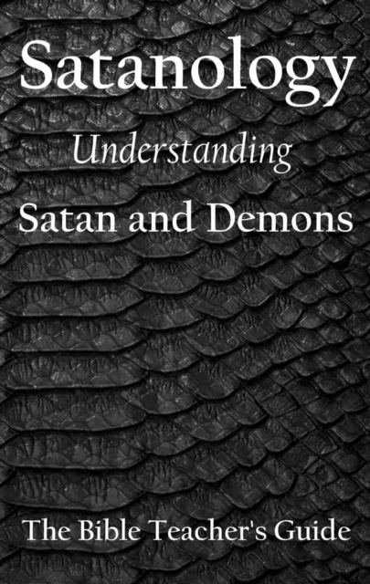 Satanology: Understanding Satan and Demons
