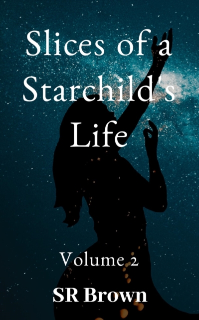 Slices of a Starchild's Life: Volume 2