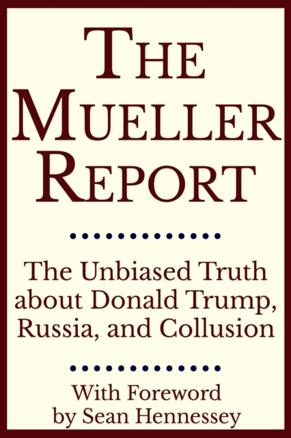 Mueller Report: The Unbiased Truth about Donald Trump, Russia, and Collusion