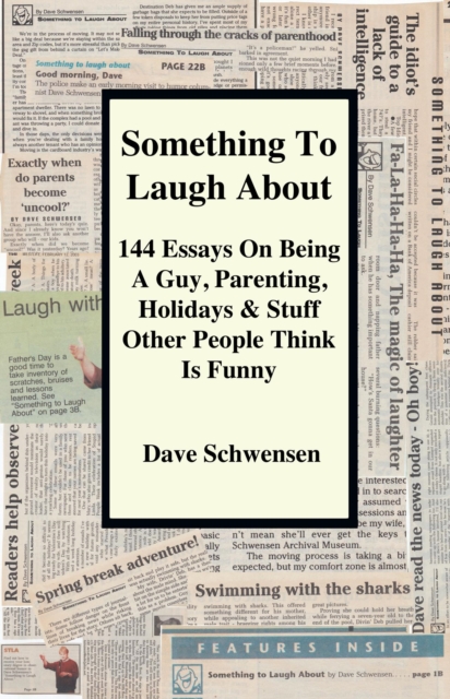 Something To Laugh About: 144 Essays On Being A Guy, Parenting, Holidays & Stuff Other People Think Is Funny