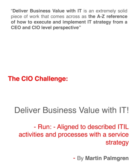 CIO Challenge: Deliver Business Value with IT! - Run: - Aligned to described ITIL activities and processes with a Service Strategy