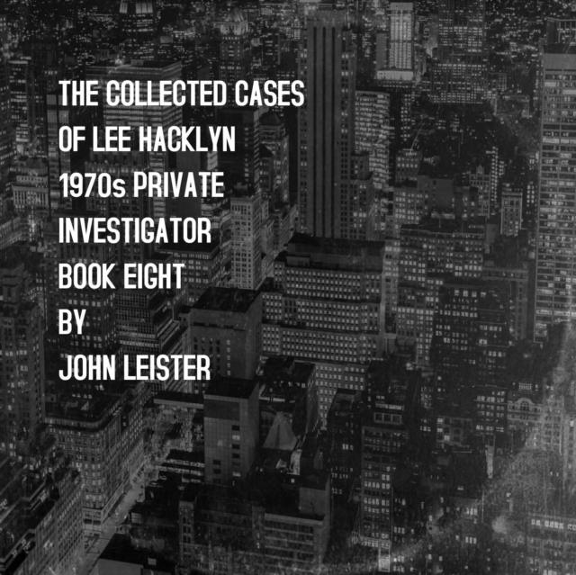 Collected Cases Of Lee Hacklyn 1970s Private Investigator Book Eight