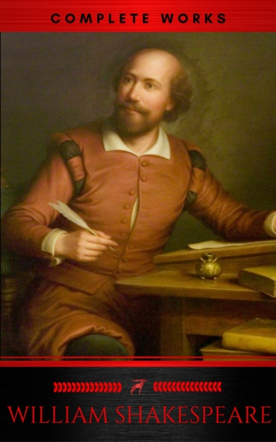 The Complete Works of William Shakespeare (37 plays, 160 sonnets and 5 Poetry Books With Active Table of Contents) (Lecture Club Classics)