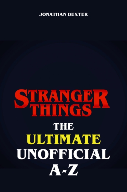 Stranger Things The Ultimate Unofficial A to Z