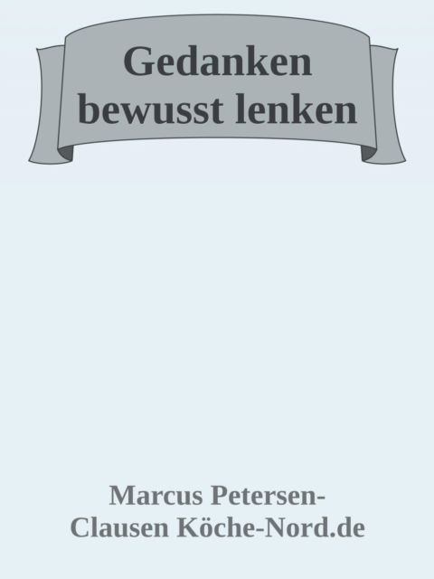 Gedanken bewusst lenken: Wie Sie negative Überzeugungen auflösen und Ihr Leben neu gestalten