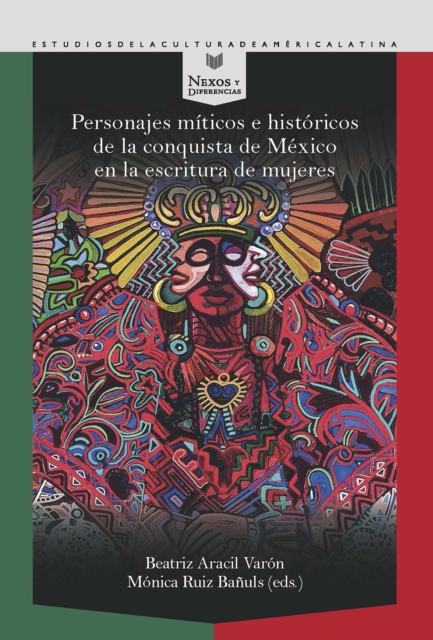 Personajes míticos e históricos de la conquista de México en la escritura de mujeres /