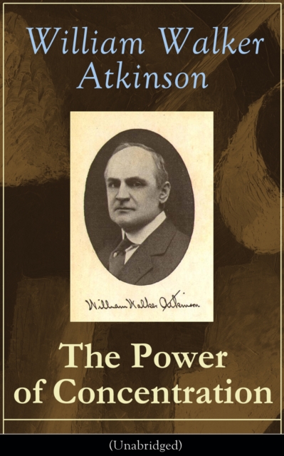 The Power of Concentration (Unabridged) : Life lessons and concentration exercises: Learn how to develop and improve the invaluable power of concentration