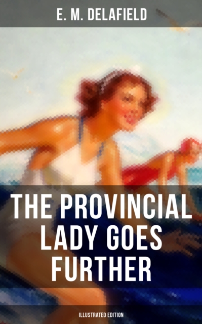 Provincial Lady Goes Further (Illustrated Edition)