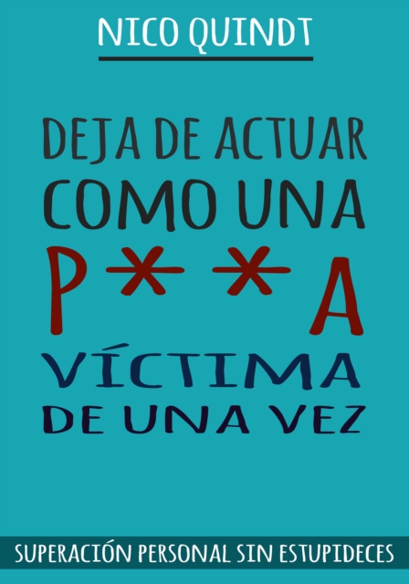 Deja de actuar como una p**a víctima de una vez