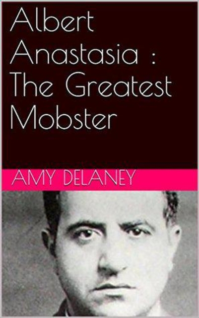 Albert Anastasia : The Greatest Mobster