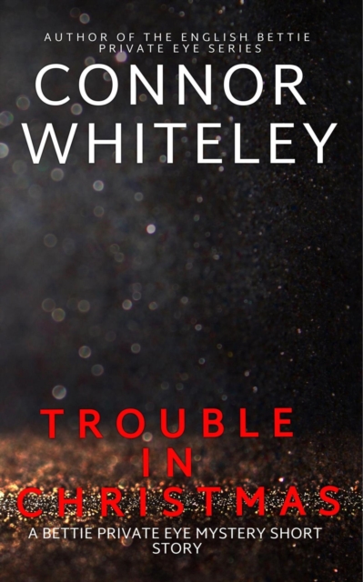 Trouble In Christmas: A Bettie Private Eye Mystery Short Story