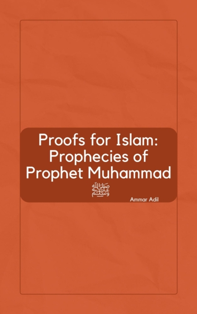 Proofs for Islam: Prophecies of Prophet Muhammad ?