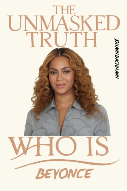 Beyonce: Unmasked Truth