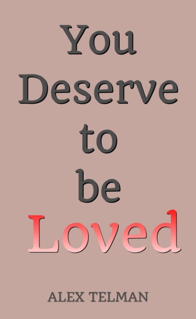 You Deserve to be Loved