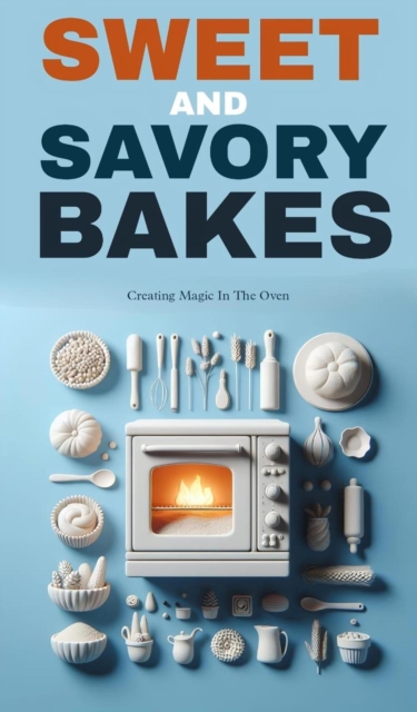 Sweet and savory bakes: creating magic in the oven