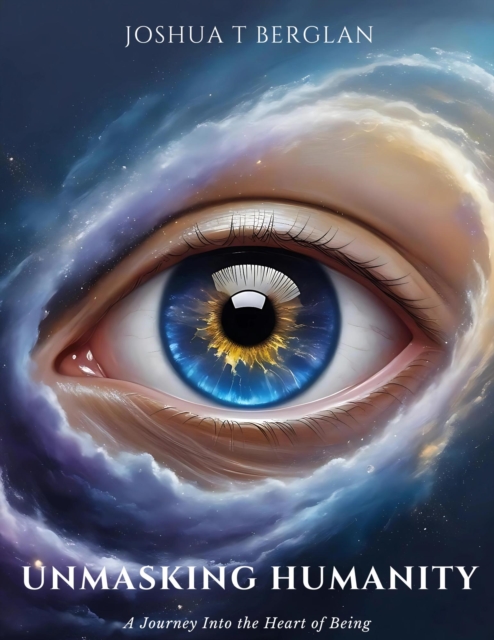 UnMasking Humanity A Journey Into the Heart of Being