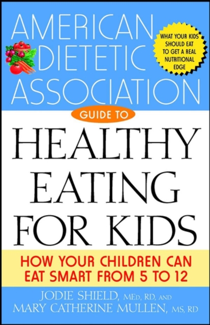 American Dietetic Association Guide to Healthy Eating for Kids
