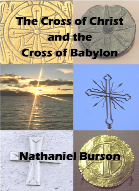 Cross of Christ and The Cross of Babylon