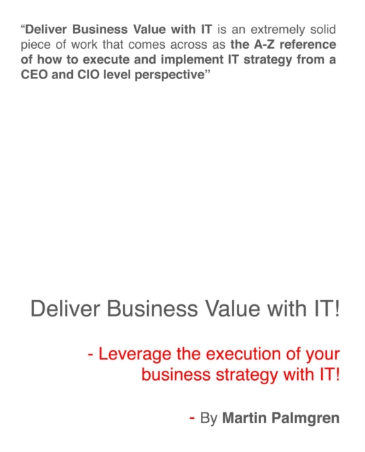 Deliver Business Value with IT! - Leverage the execution of your business strategy with IT!