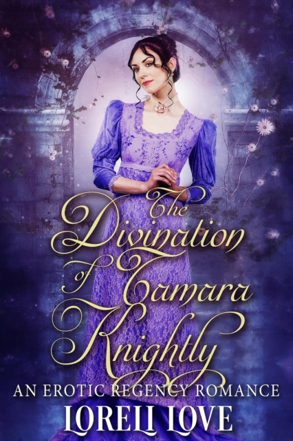 Divination of Tamara Knightly: an Erotic Regency Romance