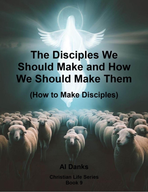 Disciples We Should Make and How We Should Make Them