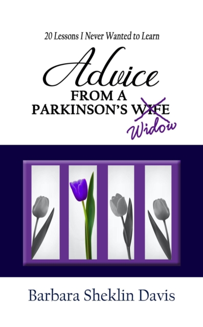 Advice from a Parkinson's Widow: 20 Lessons I Never Wanted to Learn