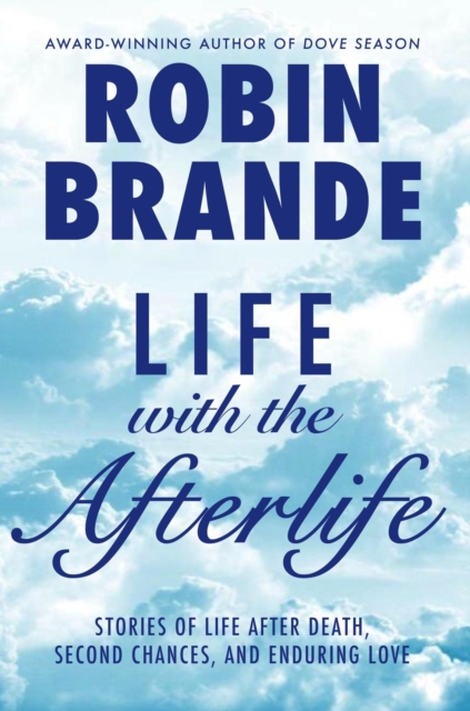 Life with the Afterlife: Stories of Life After Death, Second Chances, and Enduring Love
