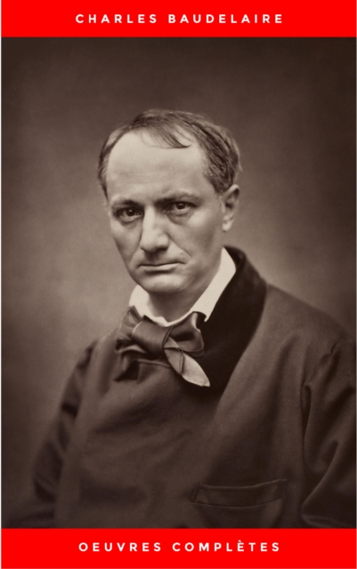 Charles Baudelaire: Oeuvres Completes