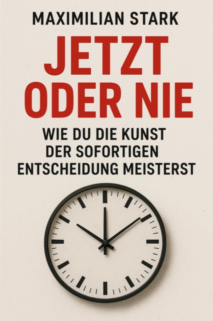 &quote;Jetzt oder nie: Wie du die Kunst der sofortigen Entscheidung meisterst&quote;