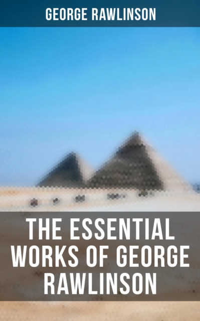 Essential Works of George Rawlinson