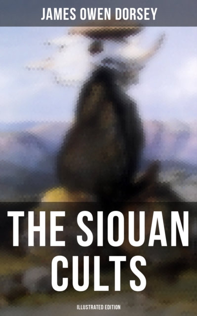 Siouan Cults (Illustrated Edition)